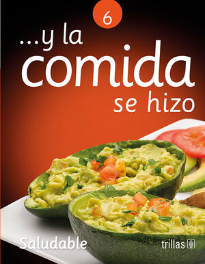 Y LA COMIDA SE HIZO 6. SALUDABLE
