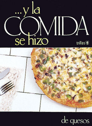 Y LA COMIDA SE HIZO 9. DE QUESOS