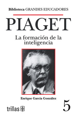 PIAGET. LA FORMACION DE LA INTELIGENCIA