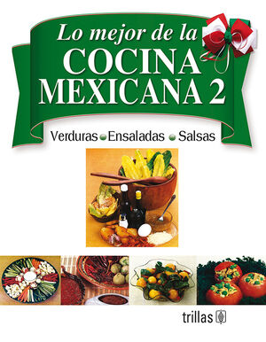 LO MEJOR DE LA COCINA MEXICANA 2 VERDURAS, ENSALADAS Y SALSAS