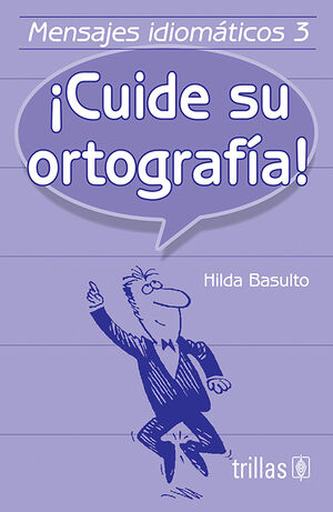 MENSAJES IDIOMATICOS 3. ¡CUIDE SU ORTOGRAFIA!