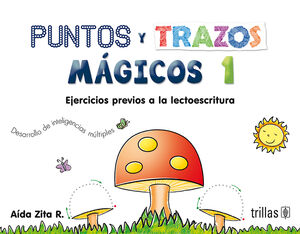 PUNTOS Y TRAZOS MAGICOS 1. EJERCICIOS PREVIOS A LA LECTOESCRITURA