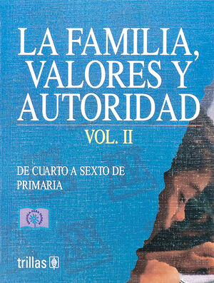 LA FAMILIA, VALORES Y AUTORIDAD. 2 DE CUARTO A SEXTO DE PRIMARIA.