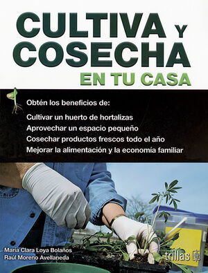 CULTIVA Y COSECHA EN TU CASA