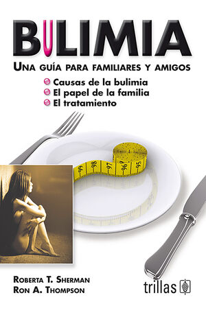 BULIMIA. UNA GUIA PARA FAMILIARES Y AMIGOS