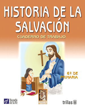 HISTORIA DE LA SALVACION. CUADERNO DE TRABAJO 6O. DE PRIMARIA