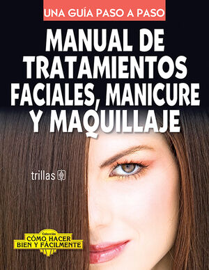MANUAL DE TRATAMIENTOS FACIALES, MANICURE Y MAQUILLAJE