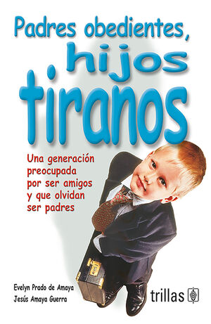 PADRES OBEDIENTES, HIJOS TIRANOS