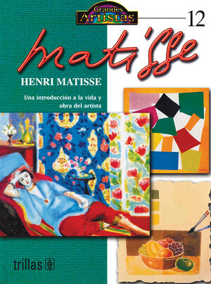 HENRI MATISSE. UNA INTRODUCCION A LA VIDA Y OBRA DEL ARTISTA