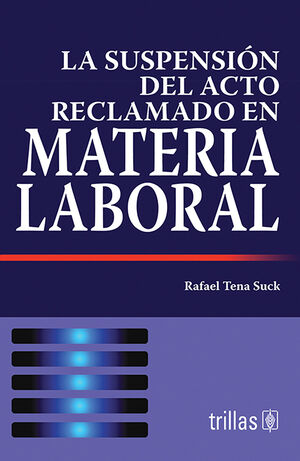 LA SUSPENSION DEL ACTO RECLAMADO EN MATERIA LABORAL