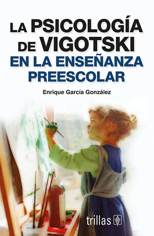 LA PSICOLOGIA DE VIGOTSKI EN LA ENSEÑANZA PREESCOLAR
