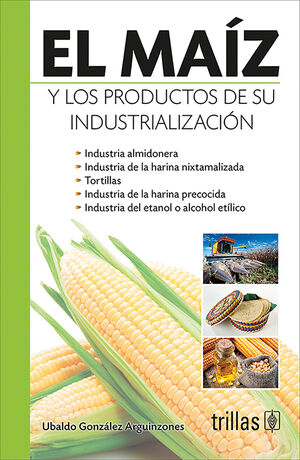 EL MAIZ Y LOS PRODUCTOS DE SU INDUSTRIALIZACION