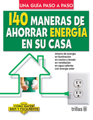 [9786071702432] 140 MANERAS DE AHORRAR ENERGIA EN SU CASA