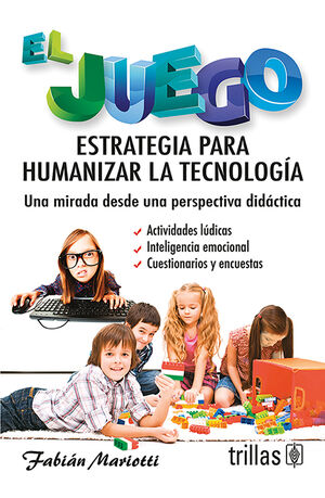 EL JUEGO: ESTRATEGIA PARA HUMANIZAR LA TECNOLOGIA