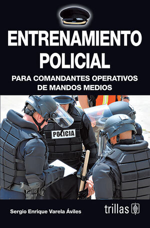 [9786071711007] ENTRENAMIENTO POLICIAL. PARA COMANDANTES OPERATIVOS DE MANDOS MEDIOS