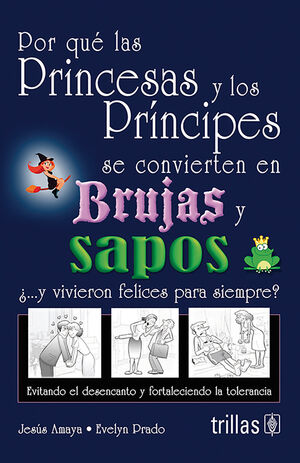 POR QUE LAS PRINCESAS Y LOS PRINCIPES SE CONVIERTEN EN BRUJAS Y SAPOS
