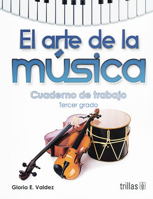 EL ARTE DE LA MUSICA. CUADERNO DE TRABAJO, TERCER GRADO