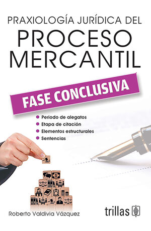 PRAXIOLOGIA JURIDICA DEL PROCESO MERCANTIL. FASE CONCLUSIVA