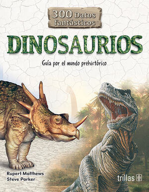 DINOSAURIOS: 300 DATOS FANTÁSTICOS