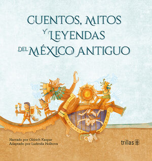 CUENTOS, MITOS Y LEYENDAS DEL MEXICO ANTIGUO